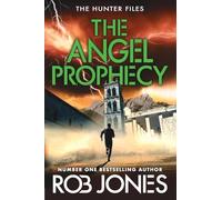 The Angel Prophecy: A fast-paced adventure thriller from Rob Jones (The Hunter Files, 5)