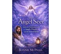 The Angel Seer: Authentic Encounters with Angels, Dreams, and the Love of Jesus