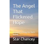 The Angel That Flickered Hope: Learning to Bring Our Hurts to God: 1 (The Angel That Flickered Hope - Middle Grade Series)