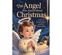 The Angel Who Almost Missed Christmas: A Story of Second Chances and God's Perfect Timing