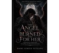 THE ANGEL WHO BURNED FOR HER: A Dark Romantasy of Broken Oaths, Burning Wings, and a War for the Crown of Souls: 2 (The Gate of Dominion Series)