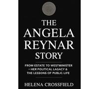 The Angela Reynar story: From Estate to Westminister - Her Political Lagacy & the lessons of Public Life