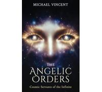 The Angelic Orders: Cosmic Servants of the Infinite