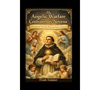 The Angelic Warfare Confraternity Novena: A Traditional Nine-Day Prayer for Purity of Heart (Sacred novena collection)