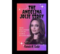 THE ANGELINA JOLIE STORY: From Hollywood Icon to Global Humanitarian (THE BIOGRAPHY OF RICH AND FAMOUS PEOPLE)