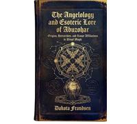 The Angelology and Esoteric Lore of Abuzohar: Origins, Hierarchies, and Lunar Affiliations in Ritual Magic
