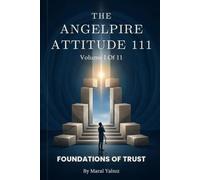 THE ANGELPIRE ATTITUDE 111: Volume 1 Of 11 - Foundations of Trust