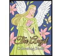 The Angels Colouring Book: Hand-Drawn Graceful Angels to Colour for Peace and Relaxation