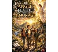 The Angel's Feather of Courage: 1 (Faith Based Bedtime Stories for Kids)