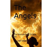 The Angels: The Women Sent To Save Me (The Angels Series The Men and Women Sent To Save Me)