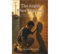 The Angels Were Watching: The True and Unfiltered Story of a Catholic Church Abuse Survivor