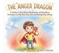 The Anger Dragon: A Children's Book About Mindfulness and Breathing Techniques to Help Kids Stay Calm and Manage Big Feelings (Little Hero Leo)