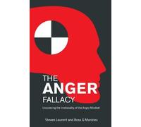 The Anger Fallacy: Uncovering the Irrationality of the Angry Mindset by Steven Laurent (2013-12-30)