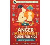 The Anger Management Guide for Kids: Practical Strategies & Activities to Help Kids Stay Calm and In Control (Big Feelings, Calm Families)