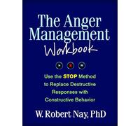 The Anger Management Workbook: Use the STOP Method to Replace Destructive Responses with Constructive Behavior (The Guilford Self-Help Workbook Series)