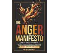 The Anger Manifesto: Turn Your Rage Into Power, Elevate Clarity, And Own Your Lane