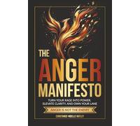 The Anger Manifesto: Turn Your Rage Into Power, Elevate Clarity, And Own Your Lane