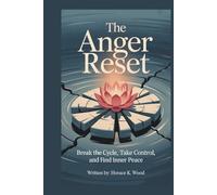 The Anger Reset: Break The Circle, Take control and Find Inner Peace