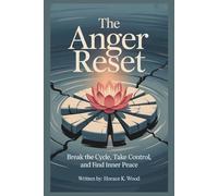 The Anger Reset: Break The Circle, Take control and Find Inner Peace