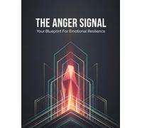 The Anger Signal: Your Blueprint For Emotional Resilience