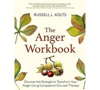 The Anger Workbook: Discover the Strength to Transform Your Anger Using Compassion Focused Therapy