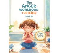 The Anger Workbook for Kids: Daily Activities and a 30-Day Feelings Journal to Help Kids Calm Down, Understand Emotions, and Build Self-Control