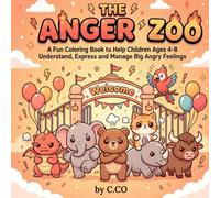 The Anger Zoo: A Fun Coloring Book to Help Children Ages 4-8 Understand, Express and Manage Big Angry Feelings