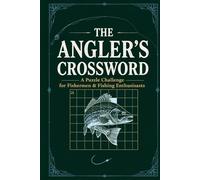 The Angler's Crossword: A Puzzle Challenge for Fishermen & Fishing Enthusiasts: 100 Themed Puzzles Covering Freshwater, Saltwater, Fly Fishing, Gear, Species & Techniques - Test Your Fishing Knowledge