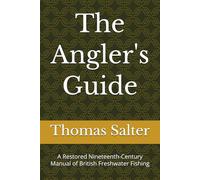 The Angler's Guide: A Restored Nineteenth-Century Manual of British Freshwater Fishing (Classic British Angling Library)