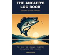 The Angler's Log Book: A Fishing Journal to Record and Remember Every Catch, With Tide, Moon, GPS and Weather for Freshwater and Saltwater
