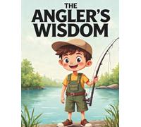The Angler's Wisdom: A Collection of 16 Inspiring Stories on Life, Patience, and Resilience from the Water's Edge