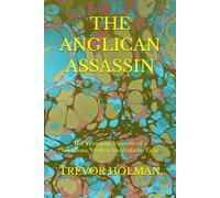 THE ANGLICAN ASSASSIN: The Vexatious Vignette of a Voracious, Violent and Volatile Vicar