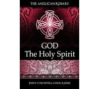The Anglican Rosary: God the Holy Spirit: Devotions and Prayers for 33 Names of the Holy Spirit