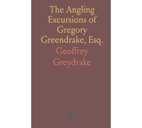 The Angling Excursions of Gregory Greendrake, Esq.: In the Counties of Wicklow, Meath, Westmeath, Longford, and Cavan