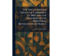 The Anglo-French Treaty of Commerce of 1860 and the Progress of the Industrial Revolution in France