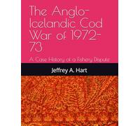 The Anglo-Icelandic Cod War of 1972-73: A Case History of a Fishery Dispute