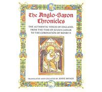 The Anglo-Saxon Chronicles: The Authentic Voices of England from the Time of Julius Caesar to the Coronation of Henry II