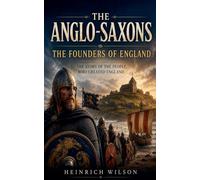 The Anglo-Saxons: The Founders of England