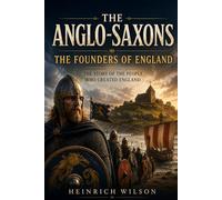 The Anglo-Saxons: The Founders of England
