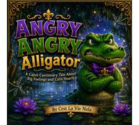 The Angry Angry Alligator: A Story About Big Feelings, Friendship, and Learning to Stay Calm (The Little Lights Collection By C'est La Vie NOLA)