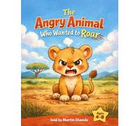 The Angry Animal Who Wanted to Roar: A Story About Luna the Lion: A Social Emotional Learning Picture Book to Help Children Ages 4-8 Manage Big ... (Little Animals with Big Feelings)
