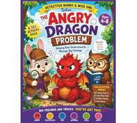 The Angry Dragon Problem: A Social Emotional Learning Activity Book for Kids Ages 4-10 | Anger Management, Emotional Regulation, Feelings Activities, ... Little Steps - Emotional Detectives Academy)