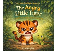 The Angry Little Tiger: A gentle story about calming big feelings (Animals Little Feelings Series)