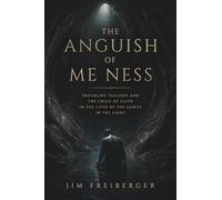THE ANGUISH OF ME NESS:: TROUBLING FAILURES AND THE CRISIS OF FAITH IN THE LIVES OF THE SAINTS IN THE LIGHT.