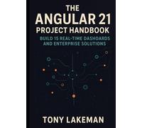 The Angular 21 Project Handbook: Build 15 Real-Time Dashboards and Enterprise Solutions (Project Based AI Development)