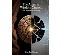 THE ANGULYA WISDOM CIRCLE II: The Return of Memory