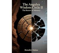 THE ANGULYA WISDOM CIRCLE II: The Return of Memory