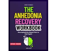 The Anhedonia Recovery Workbook: Neuroplasticity-Based Plan to Feel Again