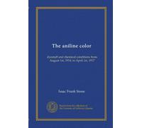 The aniline color: dyestuff and chemical conditions from August 1st, 1914, to April 1st, 1917
