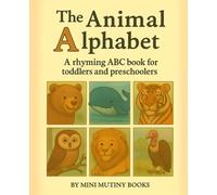 The Animal Alphabet: A Rhyming ABC Book for Toddlers and Preschoolers
